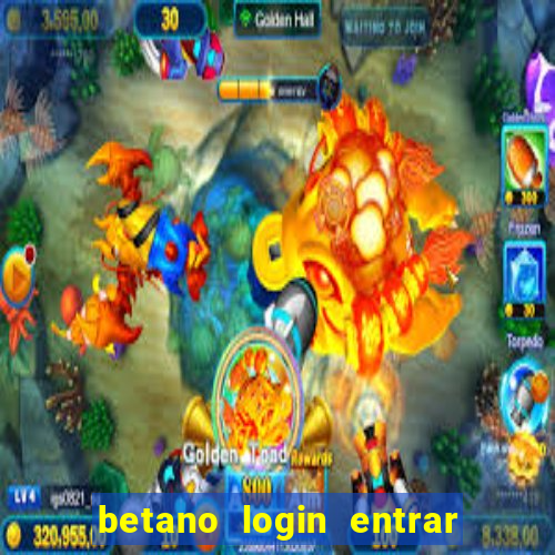 betano login entrar na minha conta