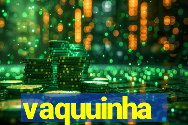 vaquuinha