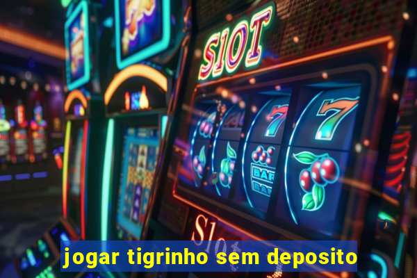 jogar tigrinho sem deposito