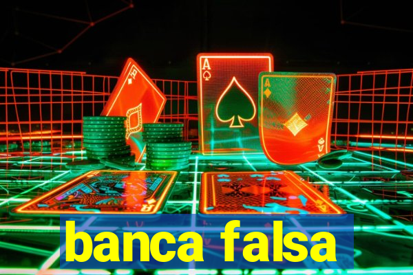 banca falsa