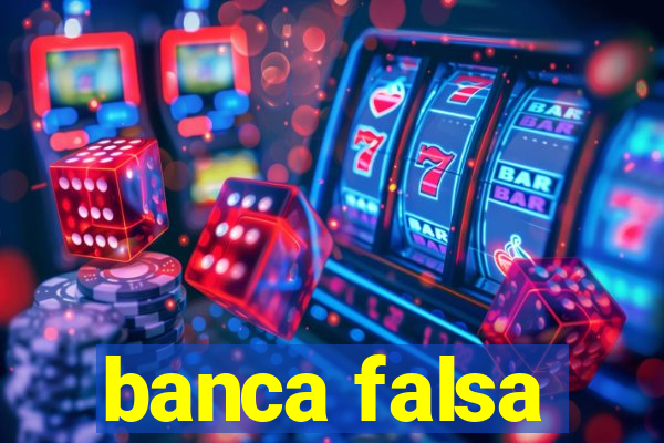 banca falsa