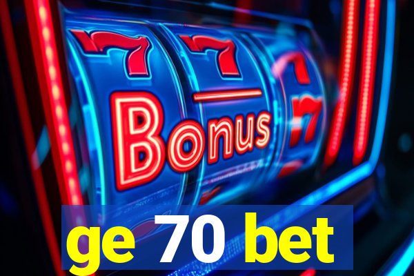 ge 70 bet