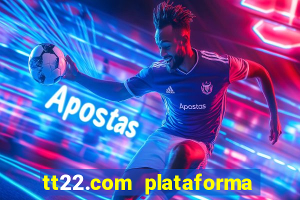 tt22.com plataforma de jogos