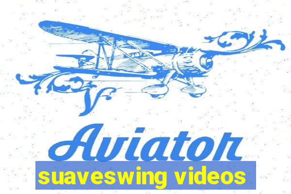 suaveswing videos