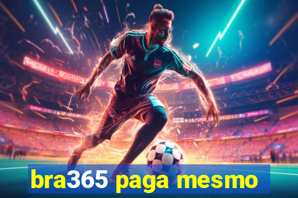 bra365 paga mesmo