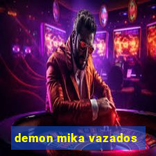 demon mika vazados