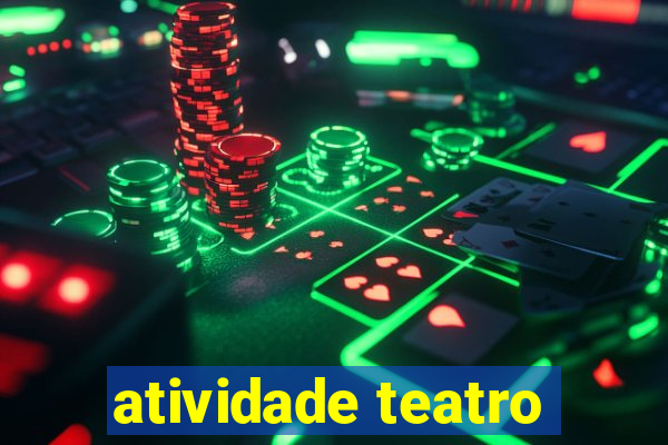 atividade teatro