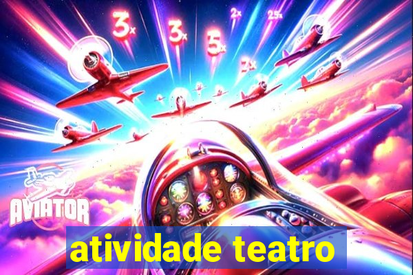 atividade teatro