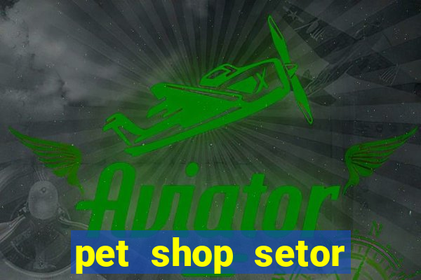 pet shop setor vila nova goiania