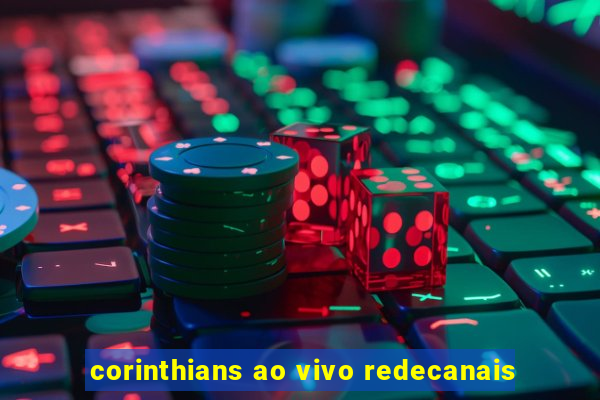 corinthians ao vivo redecanais