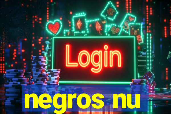 negros nu