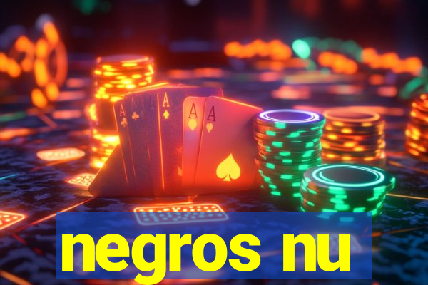 negros nu