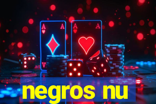 negros nu