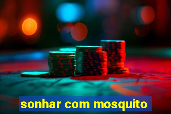 sonhar com mosquito