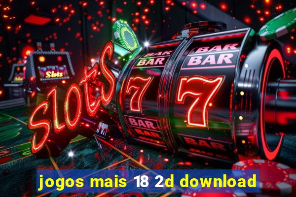 jogos mais 18 2d download