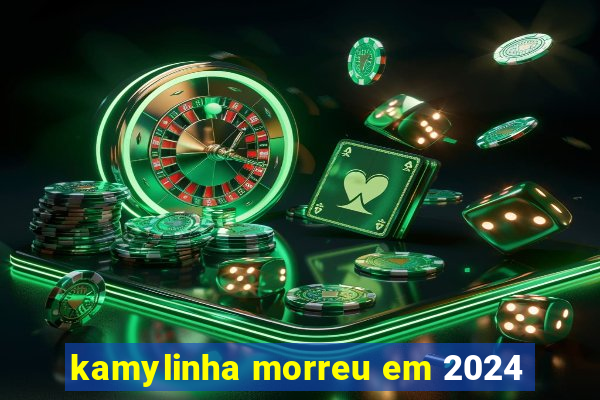 kamylinha morreu em 2024