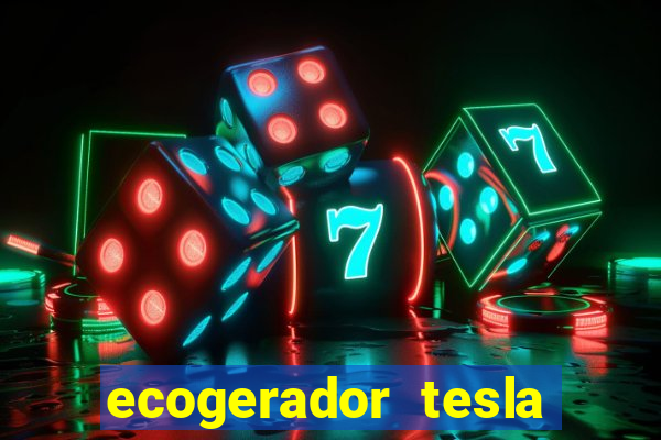 ecogerador tesla reclame aqui