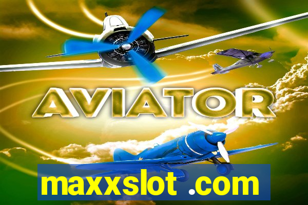 maxxslot .com