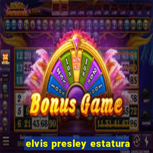 elvis presley estatura