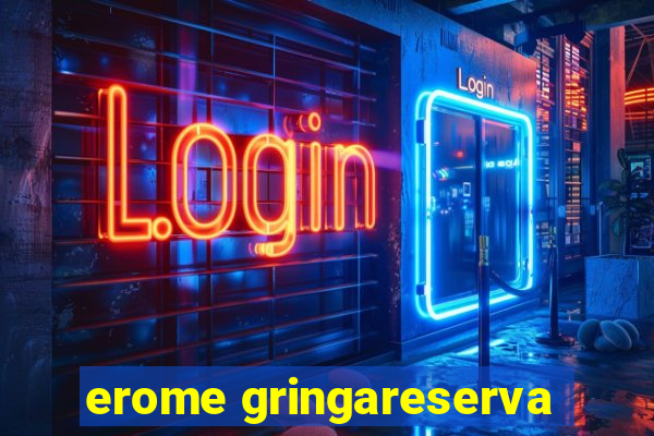 erome gringareserva