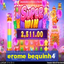 erome bequinh4