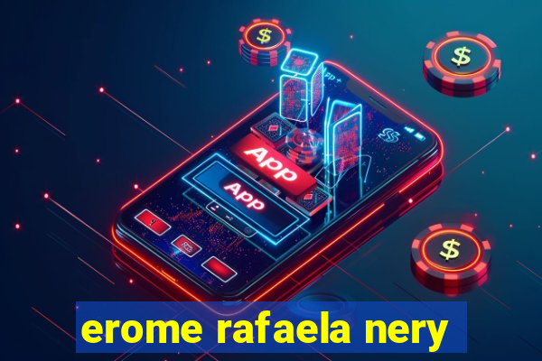 erome rafaela nery