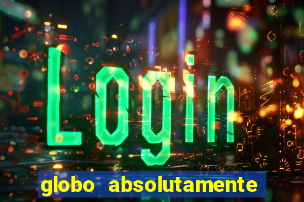 globo absolutamente sobretudo 2018