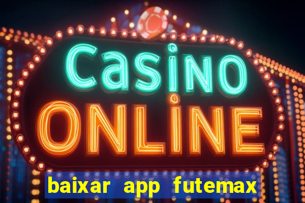 baixar app futemax futebol ao vivo