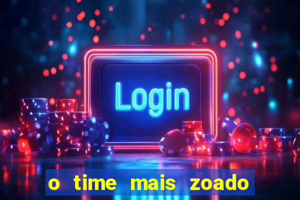 o time mais zoado do mundo