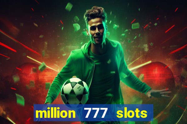 million 777 slots paga mesmo