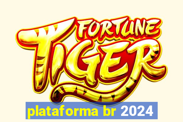 plataforma br 2024