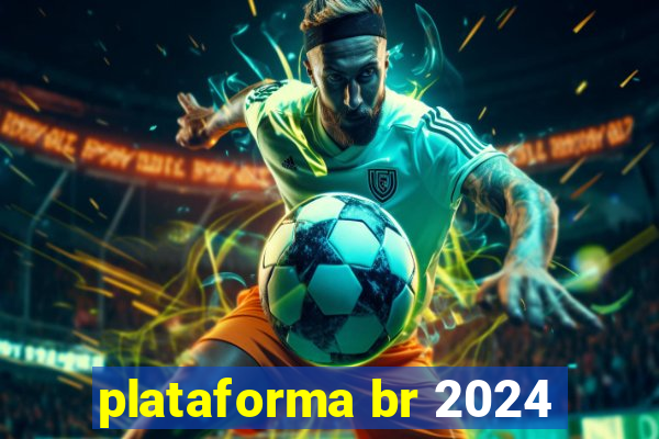 plataforma br 2024