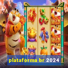 plataforma br 2024