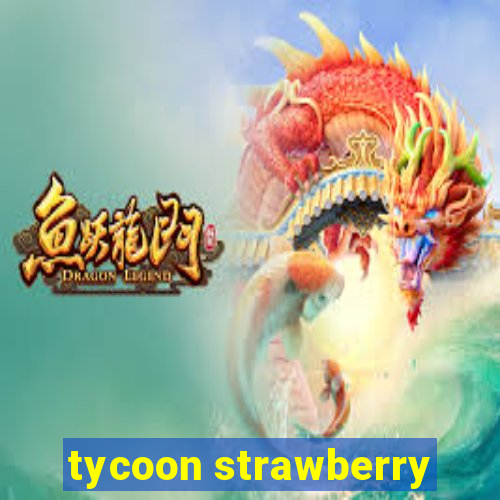 tycoon strawberry