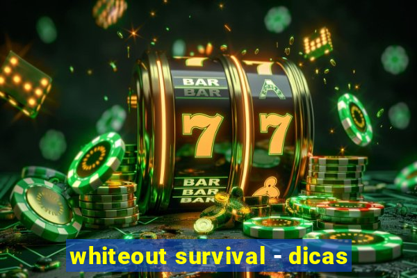 whiteout survival - dicas