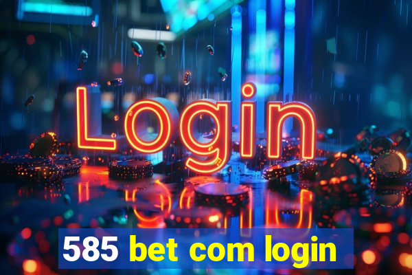 585 bet com login