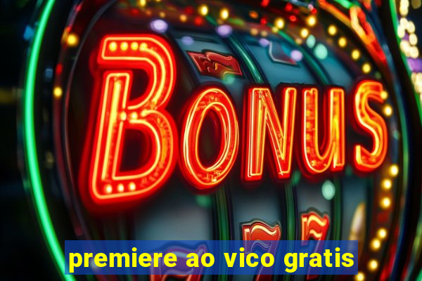 premiere ao vico gratis