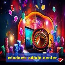 windows admin center