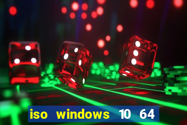 iso windows 10 64 bits download