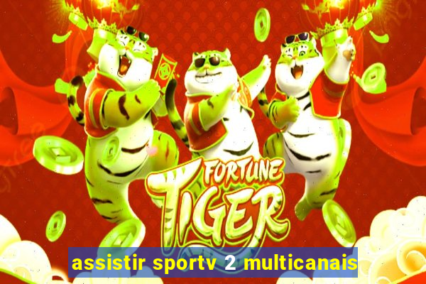 assistir sportv 2 multicanais