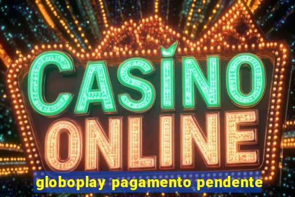 globoplay pagamento pendente