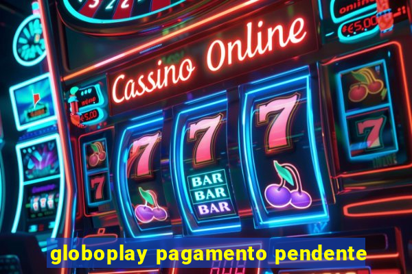 globoplay pagamento pendente