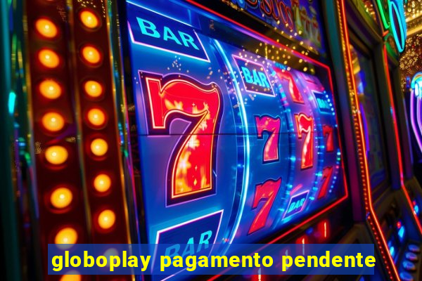 globoplay pagamento pendente