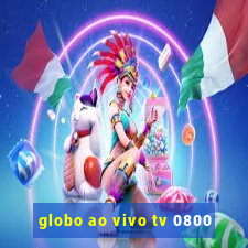 globo ao vivo tv 0800