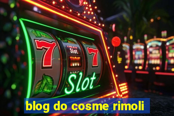 blog do cosme rimoli