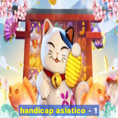 handicap asiatico - 1