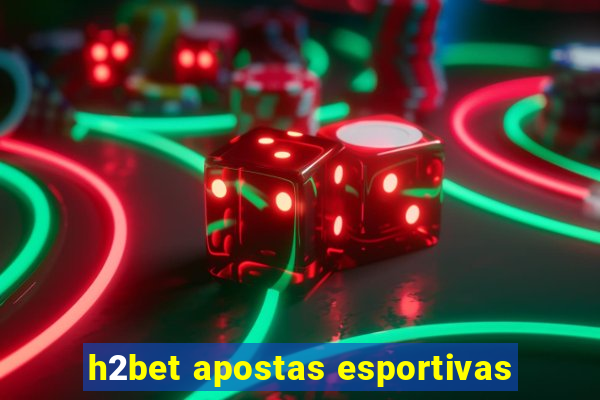 h2bet apostas esportivas