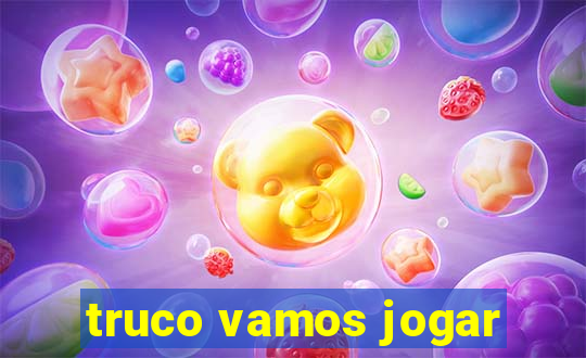 truco vamos jogar