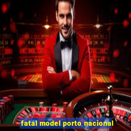 fatal model porto nacional