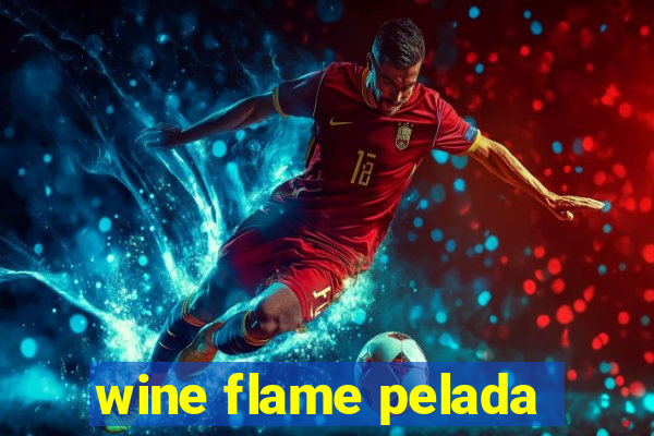 wine flame pelada